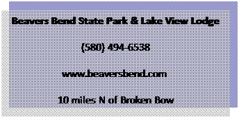 Text Box: Beavers Bend State Park & Lake View Lodge
(580) 494-6538
www.beaversbend.com 
10 miles N of Broken Bow
